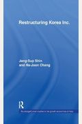 Restructuring 'Korea Inc.': Financial Crisis, Corporate Reform, And Institutional Transition