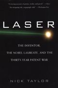 Laser: The Inventor, The Nobel Laureate, And The Thirty-Year Patent War