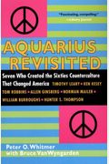 Aquarius Revisited: Seven Who Created The Sixties Counterculture That Changed America