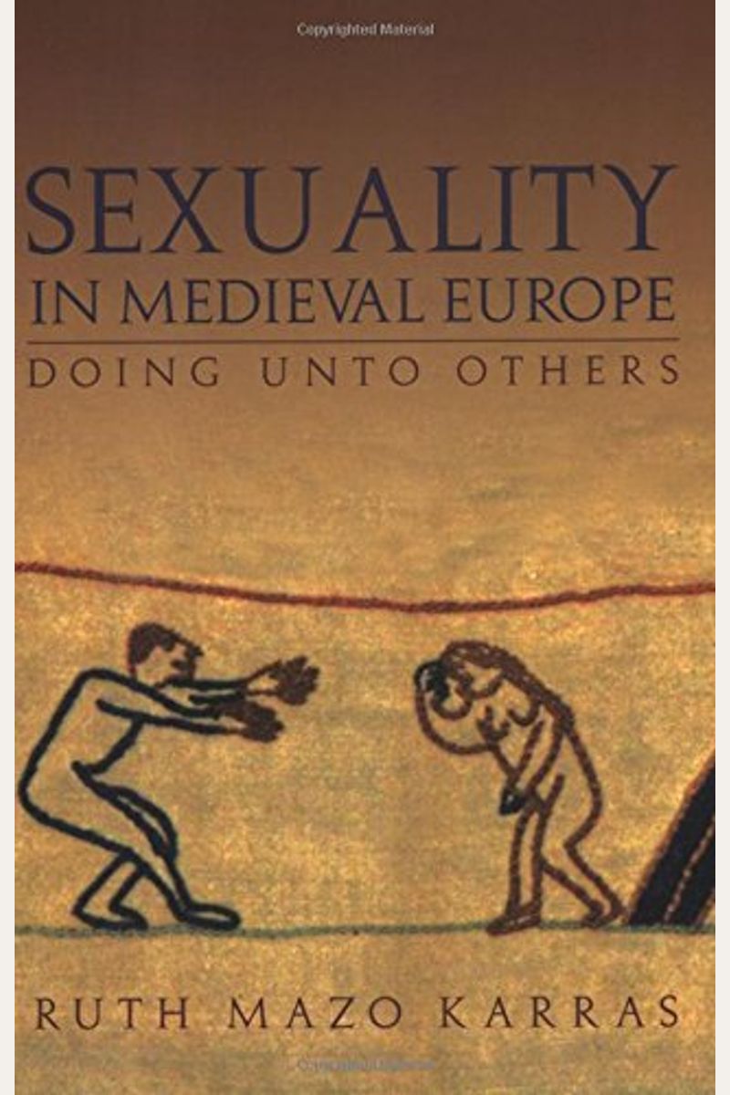 Sexuality In Medieval Europe: Doing Unto Others