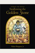 Swallowing The Golden Stone: Stories And Essays