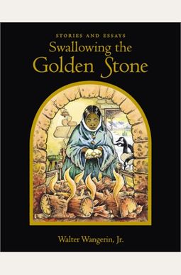 Swallowing The Golden Stone: Stories And Essays Swallowing The Golden Stone: Stories And Essays