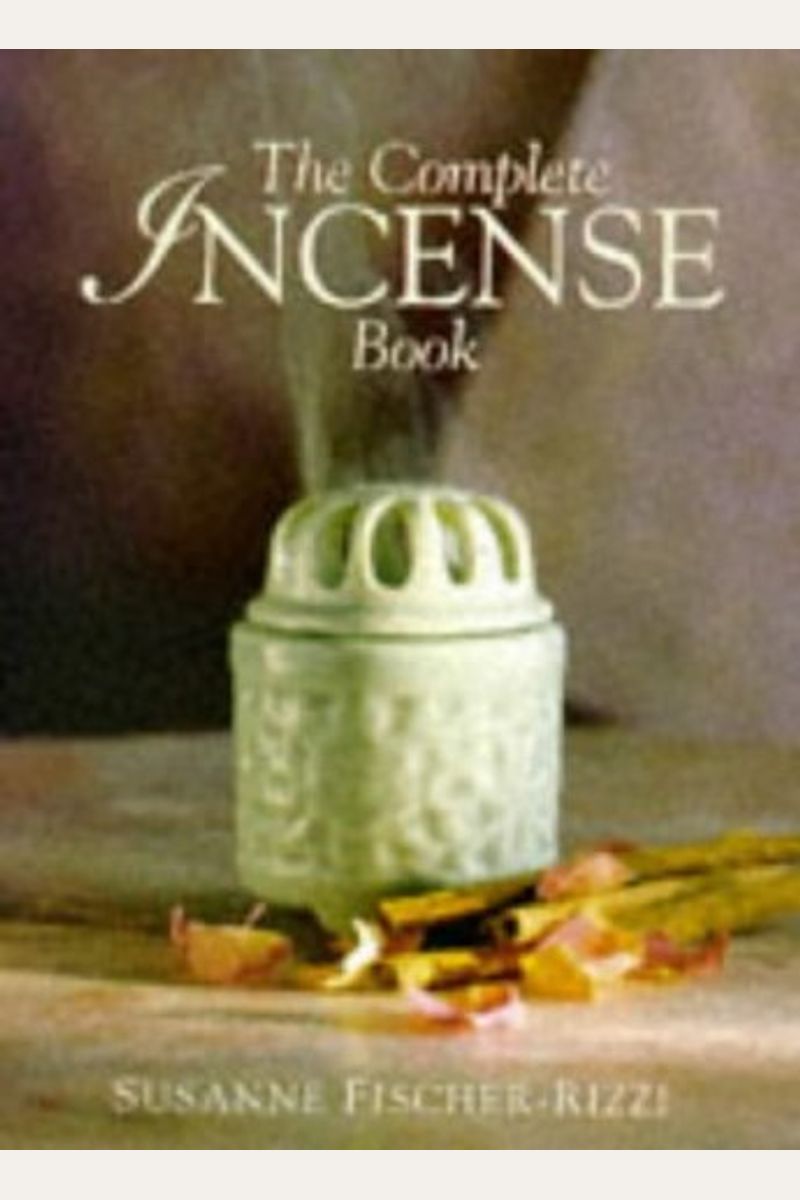 Buy The Complete Incense Book Book By Susanne FischerRizzi