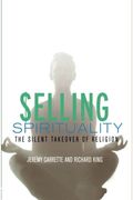 Selling Spirituality: The Silent Takeover Of Religion