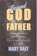 Beyond God The Father: Toward A Philosophy Of Women's Liberation