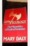 Gyn/Ecology: The Metaethics Of Radical Feminism