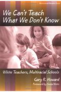 We Can't Teach What We Don't Know: White Teachers, Multiracial Schools