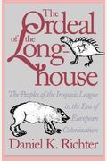 The Ordeal Of The Longhouse: The Peoples Of The Iroquois League In The Era Of European Colonization