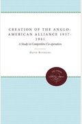 The Creation Of The Anglo-American Alliance 1937-1941: A Study In Competitive Co-Operation