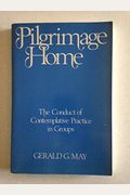 Pilgrimage Home: The Conduct Of Contemplative Practice In Groups