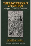 The Unconscious Christian: Images Of God In Dreams