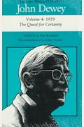 The Later Works Of John Dewey, Volume 4, 1925 - 1953: The Quest For Certaintyvolume 4