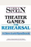 Theater Games For Rehearsal: A Director's Handbook