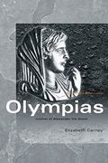 Olympias: Mother Of Alexander The Great