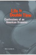 Life In Double Time: Confessions Of An American Drummer