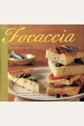 Focaccia: Simple Breads From The Italian Oven
