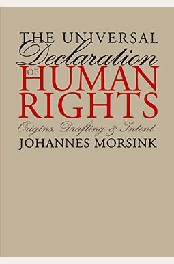The Universal Declaration Of Human Rights: Origins, Drafting, And Intent The Universal Declaration Of Human Rights: Origins, Drafting, And Intent
