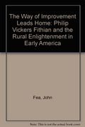 The Way of Improvement Leads Home: Philip Vickers Fithian and the Rural Enlightenment in Early America (Early American Studies)