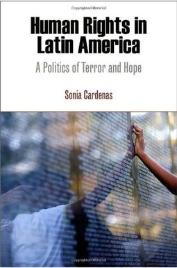 Human Rights in Latin America: A Politics of Terror and Hope (Pennsylvania Studies in Human Rights) Human Rights in Latin America: A Politics of Terror and Hope (Pennsylvania Studies in Human Rights)