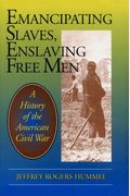 Emancipating Slaves, Enslaving Free Men: A History Of The American Civil War