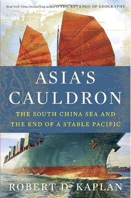 Asia's Cauldron: The South China Sea And The End Of A Stable Pacific Asia's Cauldron: The South China Sea And The End Of A Stable Pacific