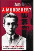 Am I A Murderer?: Testament Of A Jewish Ghetto Policeman