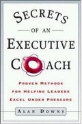 Secrets Of An Executive Coach: Proven Methods For Helping Leaders Excel Under Pressure