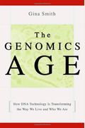 The Genomics Age: How Dna Technology Is Transforming The Way We Live And Who We Are