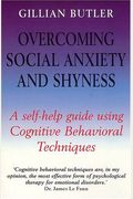 Overcoming Social Anxiety And Shyness: A Self-Help Guide Using Cognitive Behavioral Techniques