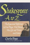 Shakespeare A to Z: The Essential Reference to His Plays, His Poems, His Life and Times, and More (Literary A to Z)