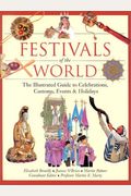 Festivals Of The World: The Illustrated Guide To Celebrations, Customs, Events & Holidays
