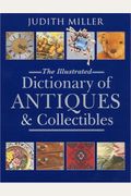 The Illustrated Dictionary Of Antiques & Collectibles