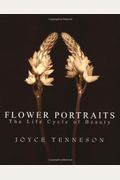 Flower Portraits: The Life Cycle Of Beauty