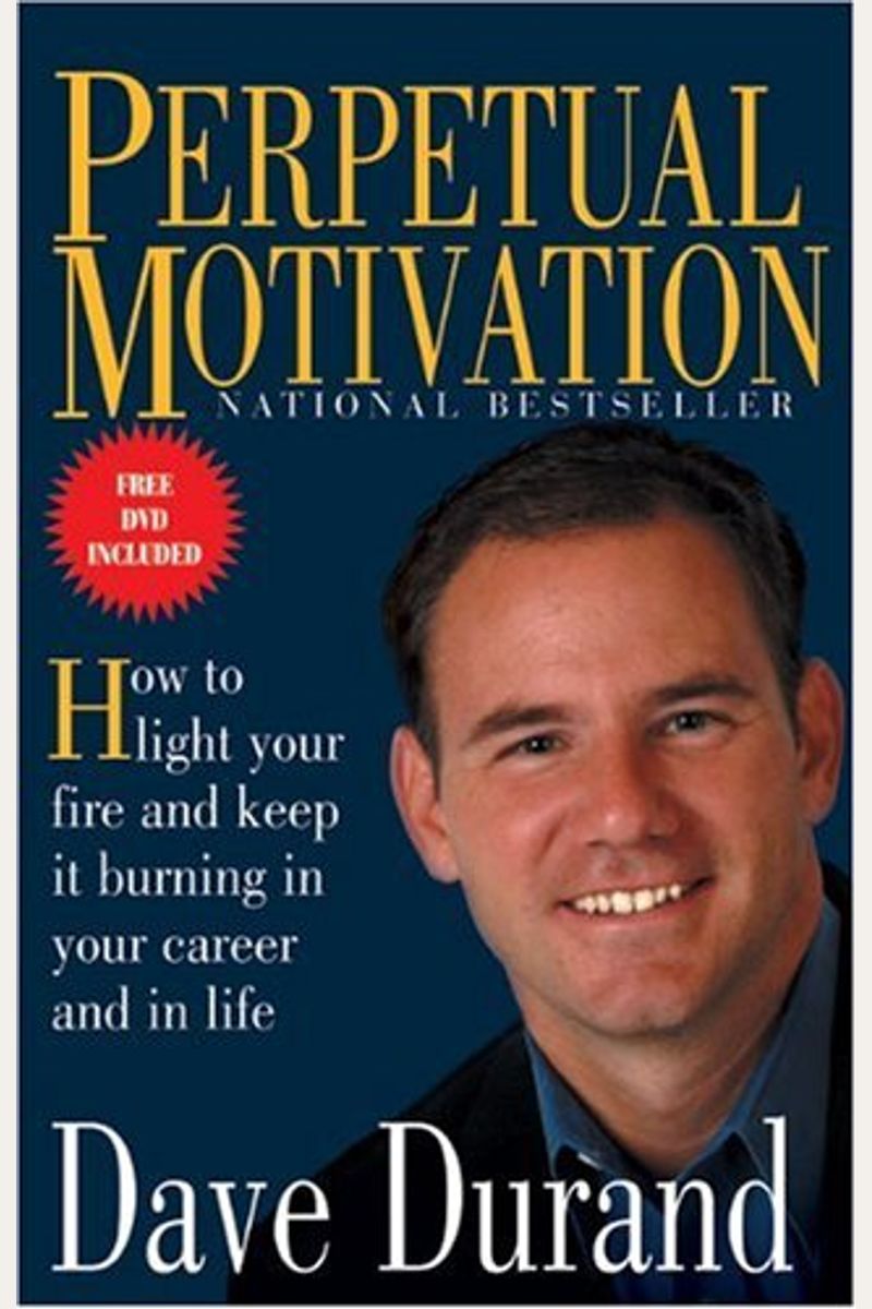 Perpetual Motivation: How To Light Your Fire And Keep It Burning In Your Career And In Life [With Dvd]