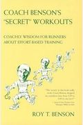 Coach Benson's Secret Workouts: Coachly Wisdom for Runners About Effort-Based Training