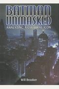 Batman Unmasked: Analyzing A Cultural Icon
