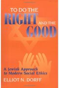 To Do The Right And The Good: A Jewish Approach To Modern Social Ethics