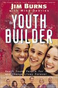 The Youth Builder: Reach Young People, Strengthen Families, and Change Lives Forever