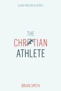 The Christian Athlete: Glorifying God In Sports