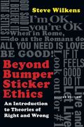 Beyond Bumper Sticker Ethics: An Introduction To Theories Of Right & Wrong