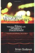 Hollywood Worldviews: Watching Films With Wisdom And Discernment