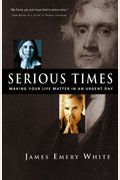 Serious Times: Making Your Life Matter In An Urgent Day