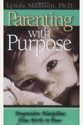 Parenting With Purpose: Progressive Discipline From Birth To Four
