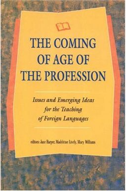 The Coming of Age of the Profession: Issues and Emerging Ideas for the Teaching of Foreign Languages The Coming of Age of the Profession: Issues and Emerging Ideas for the Teaching of Foreign Languages