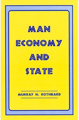 Man, Economy And State: A Treatise On Economic Principles Man, Economy And State: A Treatise On Economic Principles