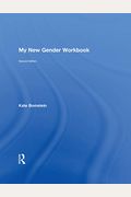 My New Gender Workbook: A Step-By-Step Guide To Achieving World Peace Through Gender Anarchy And Sex Positivity