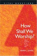 How Shall We Worship?: Biblical Guidelines For The Worship Wars