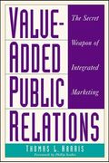 Value-Added Public Relations: The Secret Weapon Of Integrated Marketing