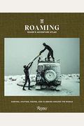 Roaming: Roark's Adventure Atlas: Surfing, Skating, Riding, And Climbing Around The World