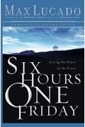 Six Hours One Friday: Living The Power Of The Cross